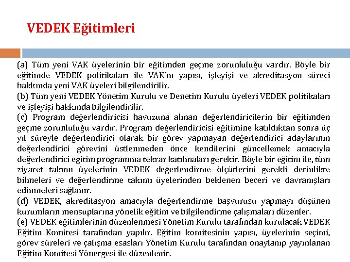 VEDEK Eğitimleri (a) Tüm yeni VAK üyelerinin bir eğitimden geçme zorunluluğu vardır. Böyle bir