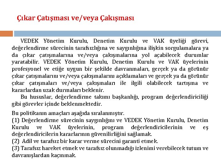 Çıkar Çatışması ve/veya Çakışması VEDEK Yönetim Kurulu, Denetim Kurulu ve VAK üyeliği görevi, değerlendirme