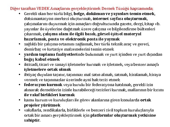 Diğer taraftan VEDEK Amaçlarını gerçekleştirmek Dernek Tüzüğü kapsamında; • Gerekli olan her türlü bilgi,