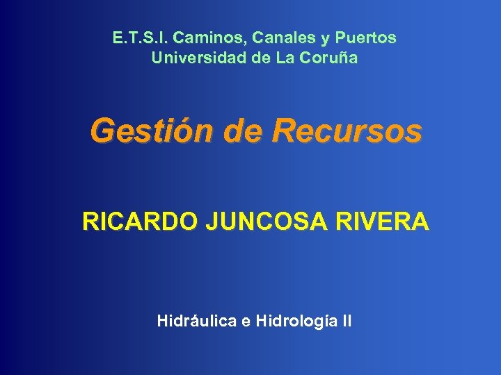 E. T. S. I. Caminos, Canales y Puertos Universidad de La Coruña Gestión de
