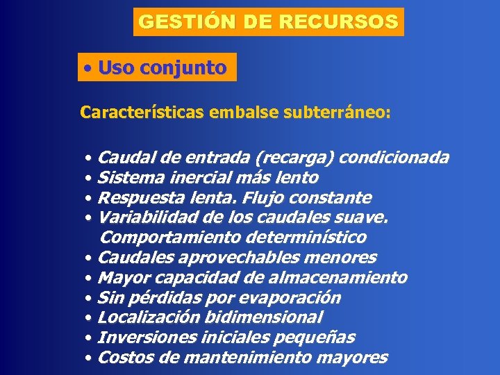 GESTIÓN DE RECURSOS • Uso conjunto Características embalse subterráneo: • Caudal de entrada (recarga)