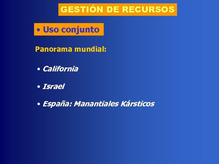 GESTIÓN DE RECURSOS • Uso conjunto Panorama mundial: • California • Israel • España: