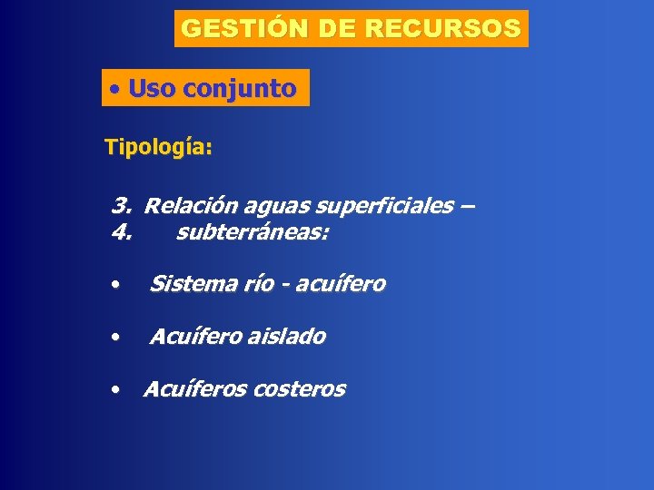 GESTIÓN DE RECURSOS • Uso conjunto Tipología: 3. Relación aguas superficiales – 4. subterráneas: