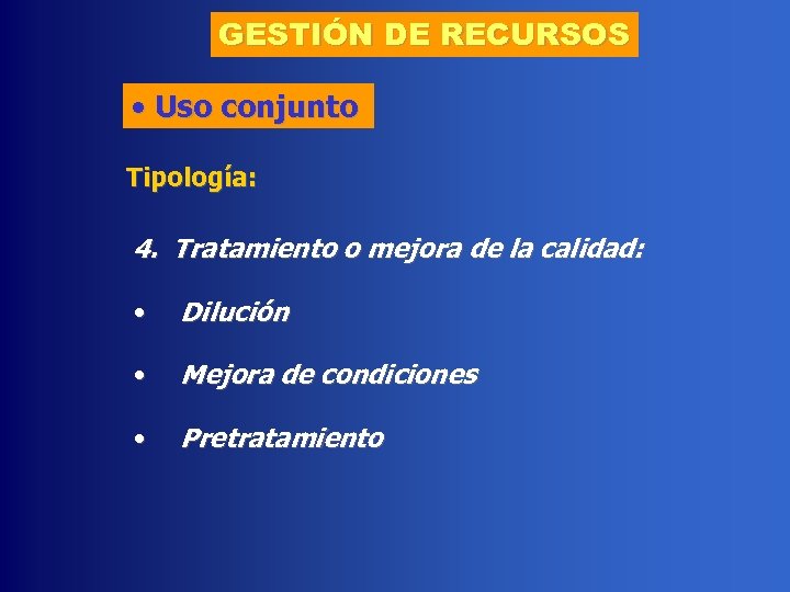 GESTIÓN DE RECURSOS • Uso conjunto Tipología: 4. Tratamiento o mejora de la calidad:
