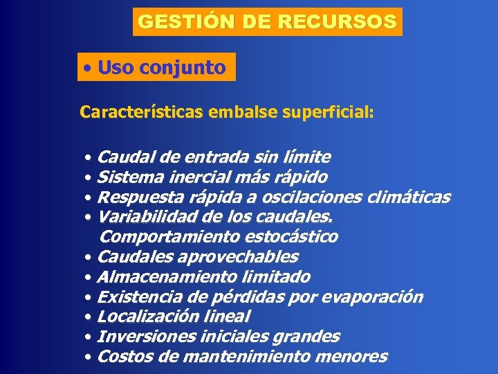 GESTIÓN DE RECURSOS • Uso conjunto Características embalse superficial: • Caudal de entrada sin