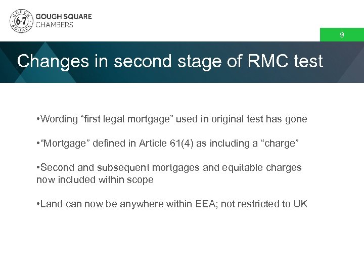 9 Changes in second stage of RMC test • Wording “first legal mortgage” used