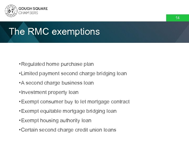 14 The RMC exemptions • Regulated home purchase plan • Limited payment second charge