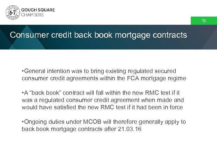 16 Consumer credit back book mortgage contracts • General intention was to bring existing