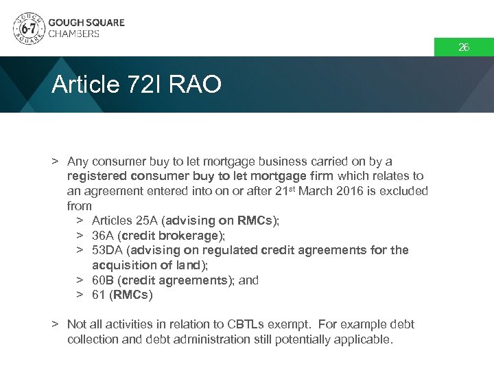 26 Article 72 I RAO > Any consumer buy to let mortgage business carried