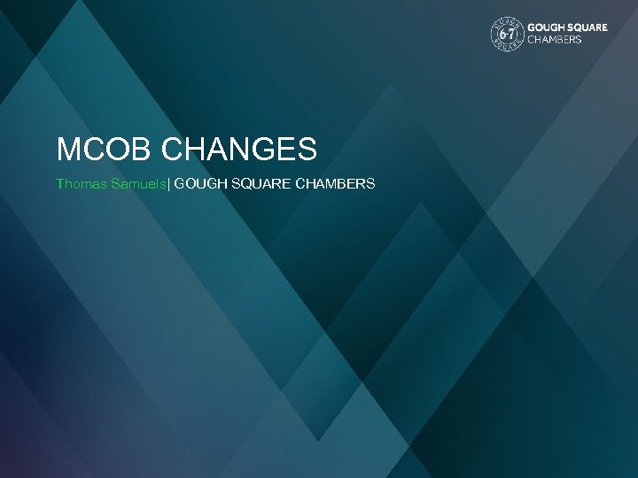 MCOB CHANGES Thomas Samuels| GOUGH SQUARE CHAMBERS 
