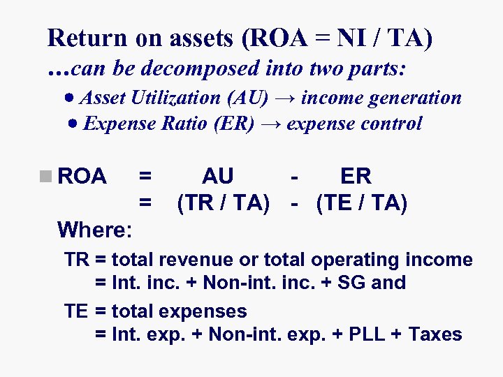 Return on assets (ROA = NI / TA) …can be decomposed into two parts: