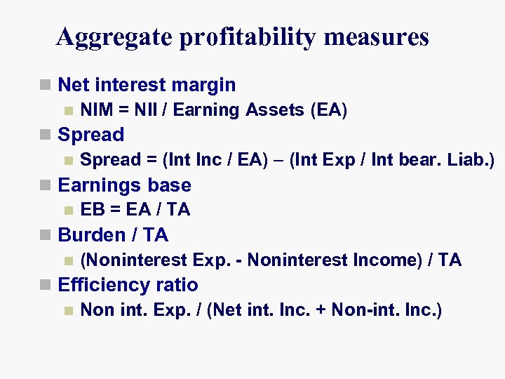 Aggregate profitability measures n Net interest margin n NIM = NII / Earning Assets