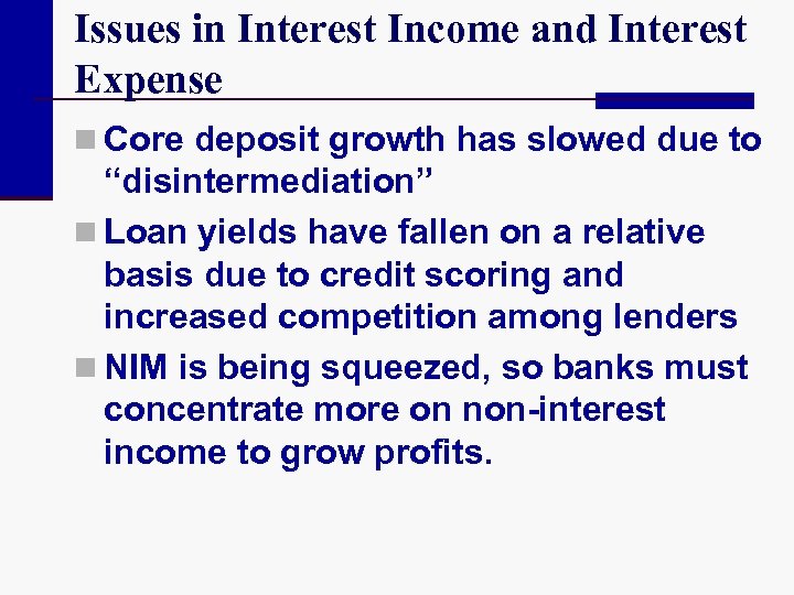 Issues in Interest Income and Interest Expense n Core deposit growth has slowed due