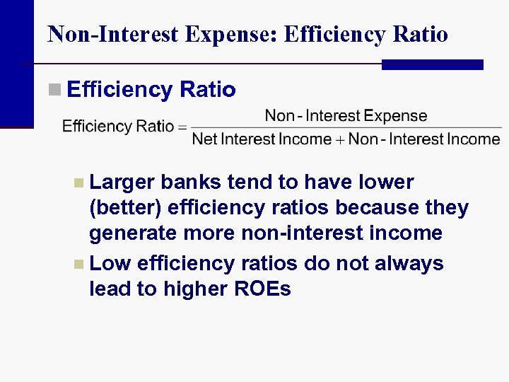 Non-Interest Expense: Efficiency Ratio n Larger banks tend to have lower (better) efficiency ratios