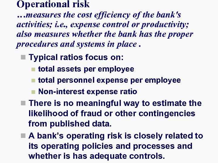 Operational risk …measures the cost efficiency of the bank's activities; i. e. , expense