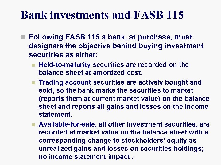 Bank investments and FASB 115 n Following FASB 115 a bank, at purchase, must