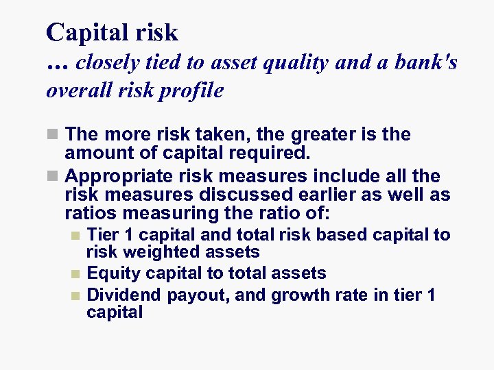 Capital risk … closely tied to asset quality and a bank's overall risk profile