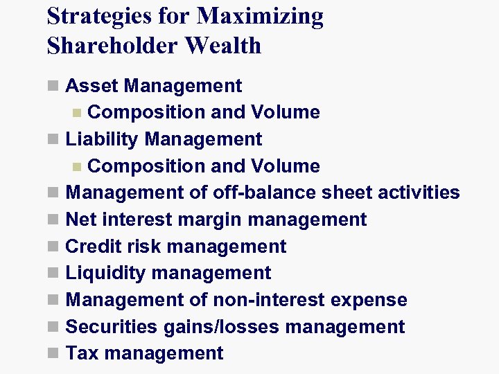 Strategies for Maximizing Shareholder Wealth n Asset Management Composition and Volume n Liability Management