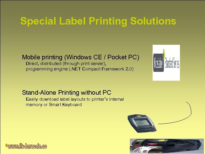 Special Label Printing Solutions Mobile printing (Windows CE / Pocket PC) Direct, distributed (through