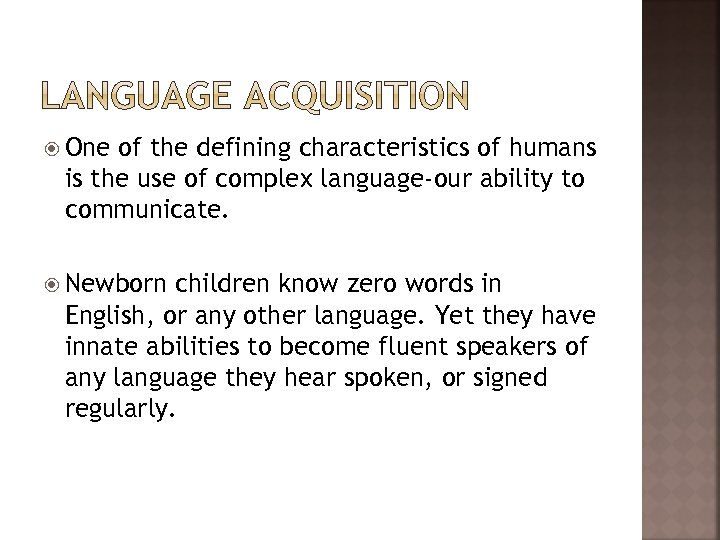  One of the defining characteristics of humans is the use of complex language-our
