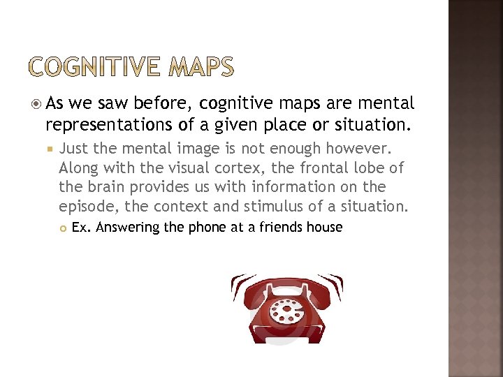  As we saw before, cognitive maps are mental representations of a given place