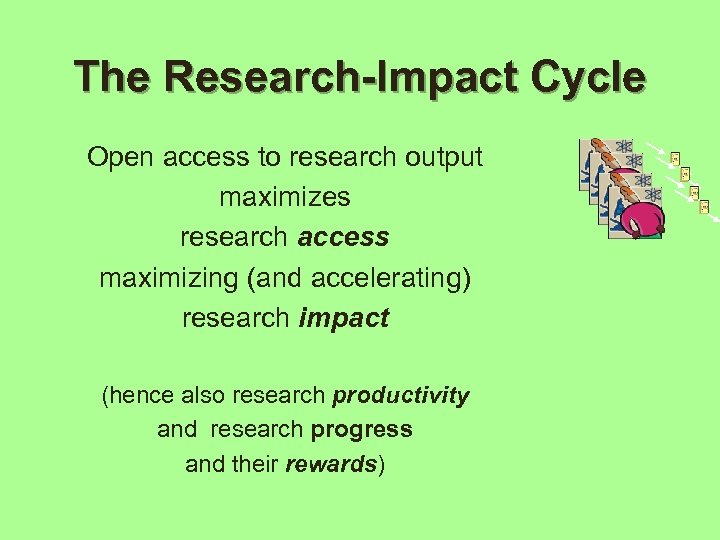 The Research-Impact Cycle Open access to research output maximizes research access maximizing (and accelerating)