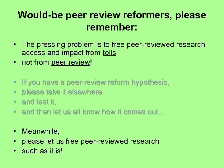 Would-be peer review reformers, please remember: • The pressing problem is to free peer-reviewed