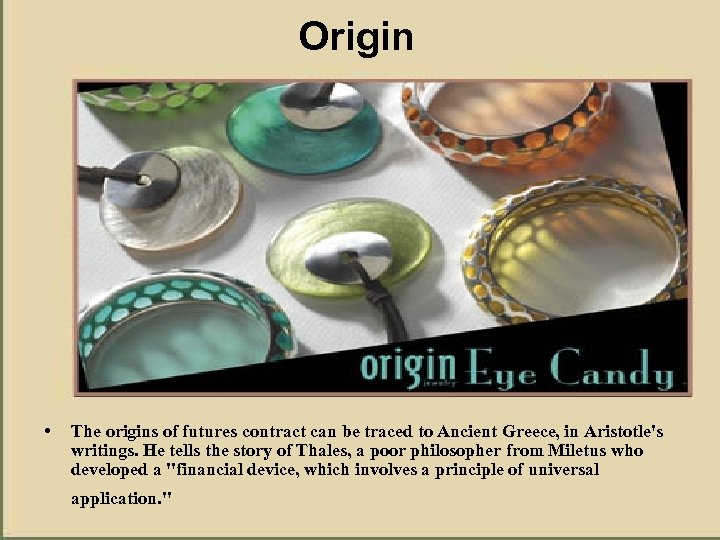 Origin • The origins of futures contract can be traced to Ancient Greece, in