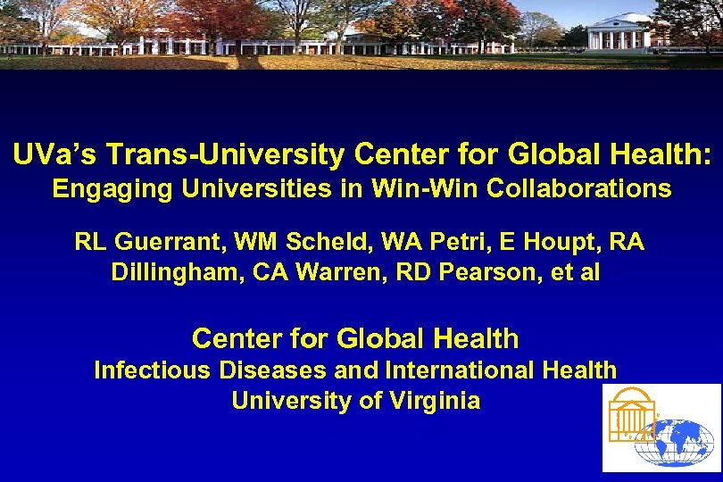UVa’s Trans-University Center for Global Health: Engaging Universities in Win-Win Collaborations RL Guerrant, WM