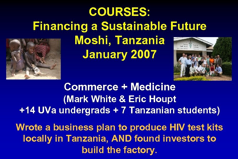 COURSES: Financing a Sustainable Future Moshi, Tanzania January 2007 Commerce + Medicine (Mark White