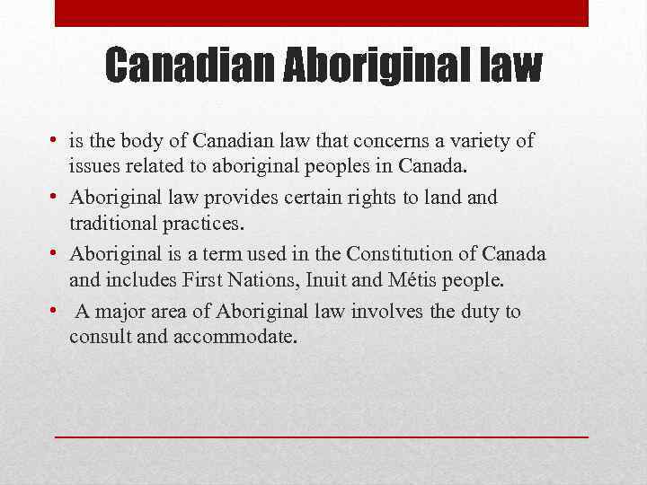 Canadian Aboriginal law • is the body of Canadian law that concerns a variety