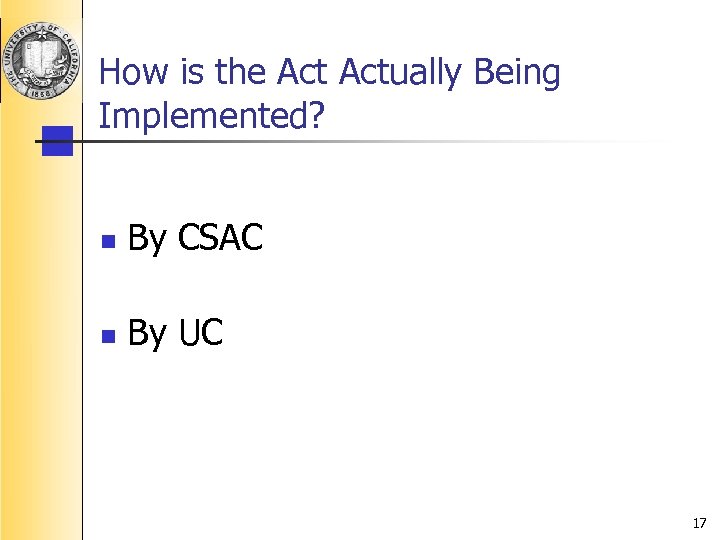 How is the Actually Being Implemented? n By CSAC n By UC 17 
