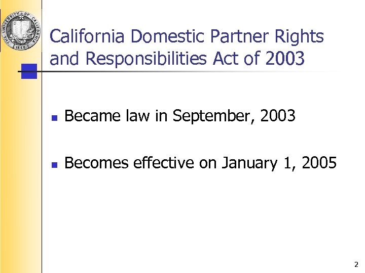 California Domestic Partner Rights and Responsibilities Act of 2003 n Became law in September,