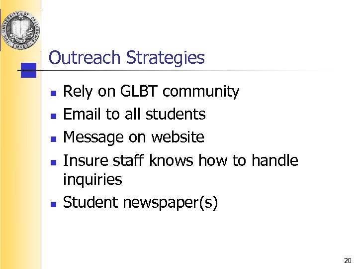 Outreach Strategies n n n Rely on GLBT community Email to all students Message