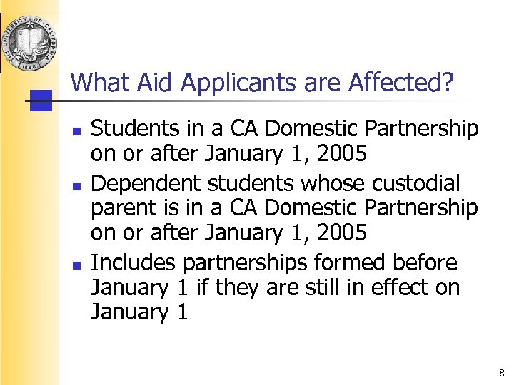 What Aid Applicants are Affected? n n n Students in a CA Domestic Partnership