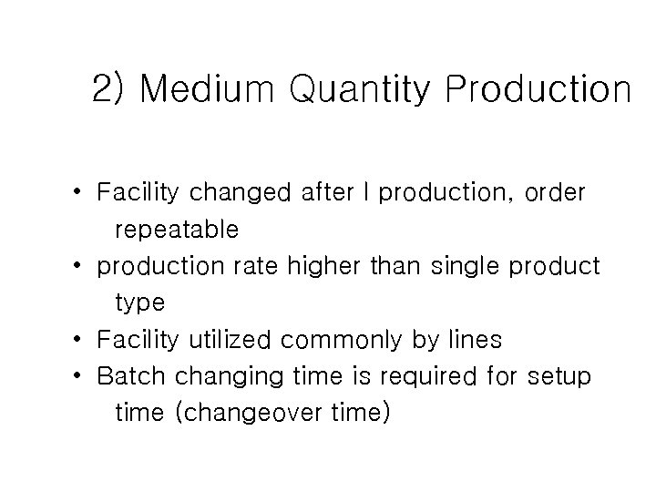 2) Medium Quantity Production • Facility changed after I production, order repeatable • production