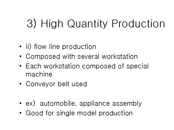 3) High Quantity Production • ii) flow line production • Composed with several workstation