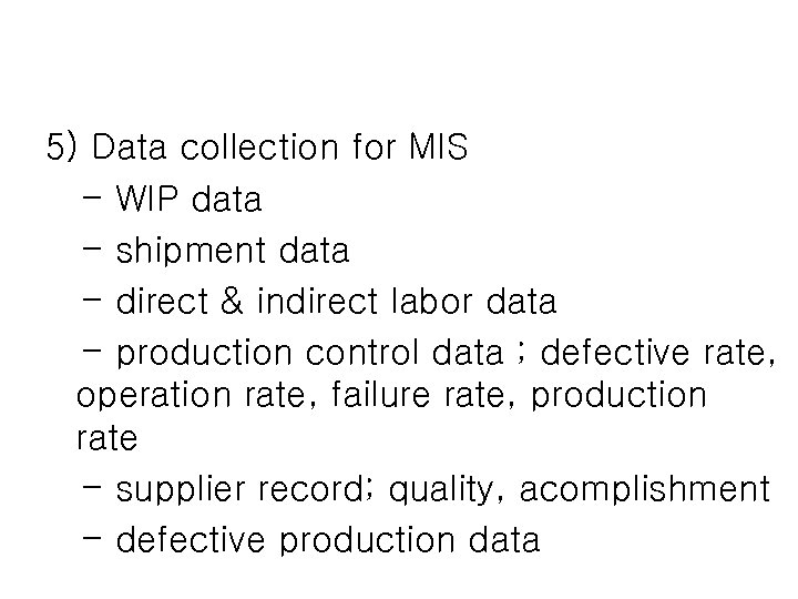 5) Data collection for MIS - WIP data - shipment data - direct &