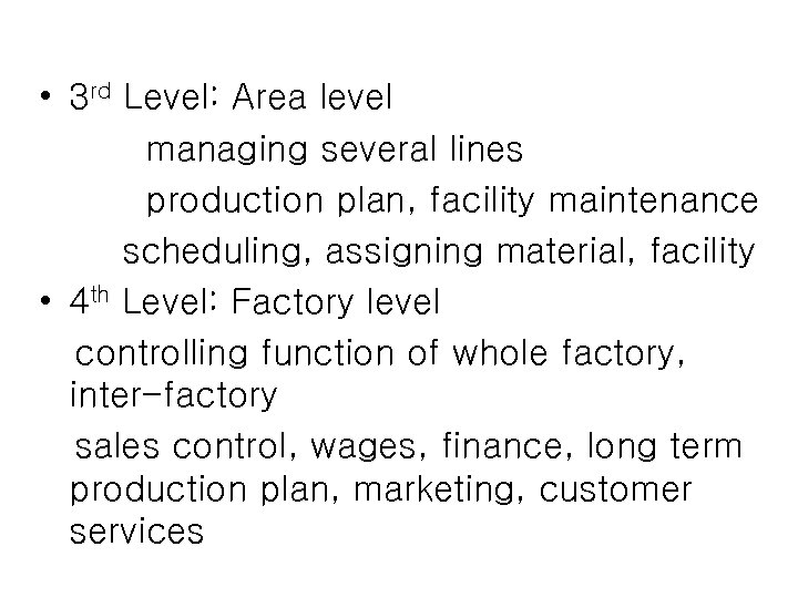  • 3 rd Level: Area level managing several lines production plan, facility maintenance