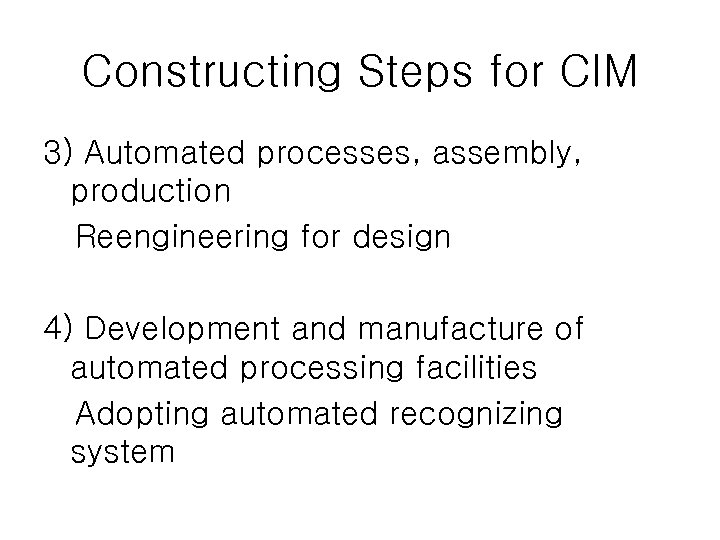 Constructing Steps for CIM 3) Automated processes, assembly, production Reengineering for design 4) Development