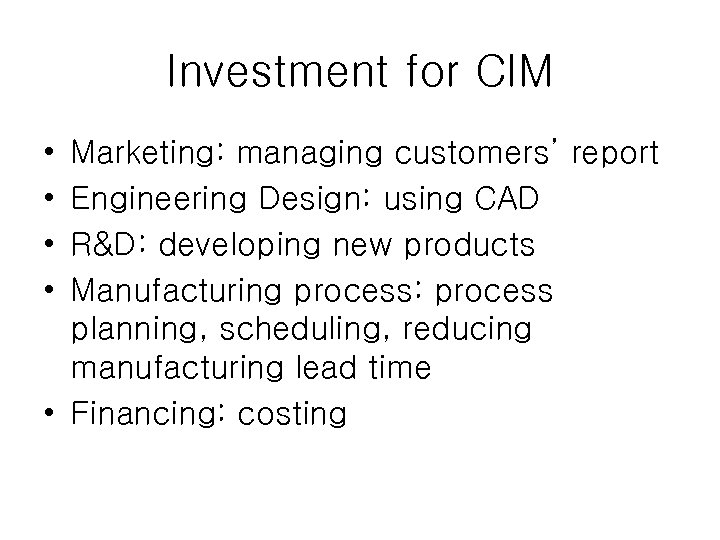 Investment for CIM • • Marketing: managing customers’ report Engineering Design: using CAD R&D: