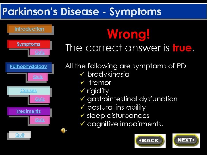 Parkinson’s Disease - Symptoms Introduction Symptoms Quiz Pathophysiology Quiz Causes Quiz Treatments Quiz Quit