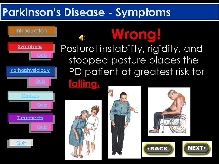 Parkinson’s Disease - Symptoms Introduction Symptoms Quiz Pathophysiology Quiz Causes Quiz Treatments Quiz Quit