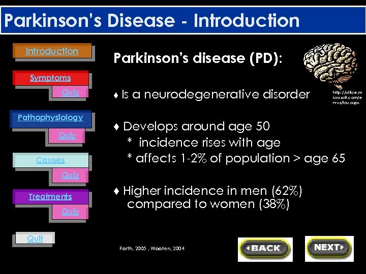 Parkinson’s Disease - Introduction Parkinson's disease (PD): Symptoms Quiz Pathophysiology Quiz Causes ♦ Is