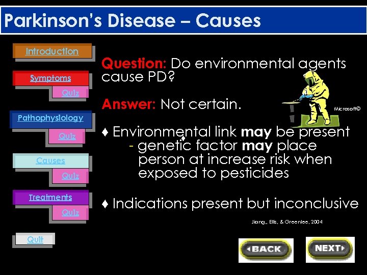 Parkinson’s Disease – Causes Introduction Symptoms Quiz Pathophysiology Quiz Causes Quiz Treatments Quiz Question: