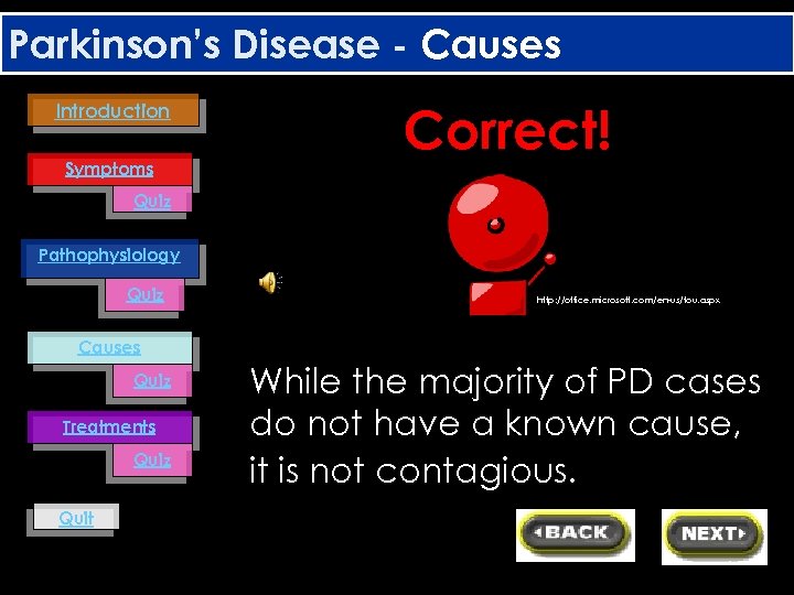 Parkinson’s Disease - Causes Introduction Symptoms Correct! Quiz Pathophysiology Quiz http: //office. microsoft. com/en-us/tou.