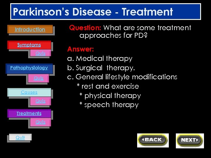 Parkinson’s Disease - Treatment Introduction Symptoms Quiz Pathophysiology Quiz Causes Quiz Treatments Quiz Quit