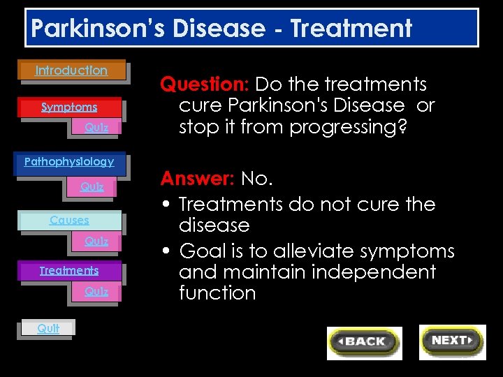 Parkinson’s Disease - Treatment Introduction Symptoms Quiz Pathophysiology Quiz Causes Quiz Treatments Quiz Quit