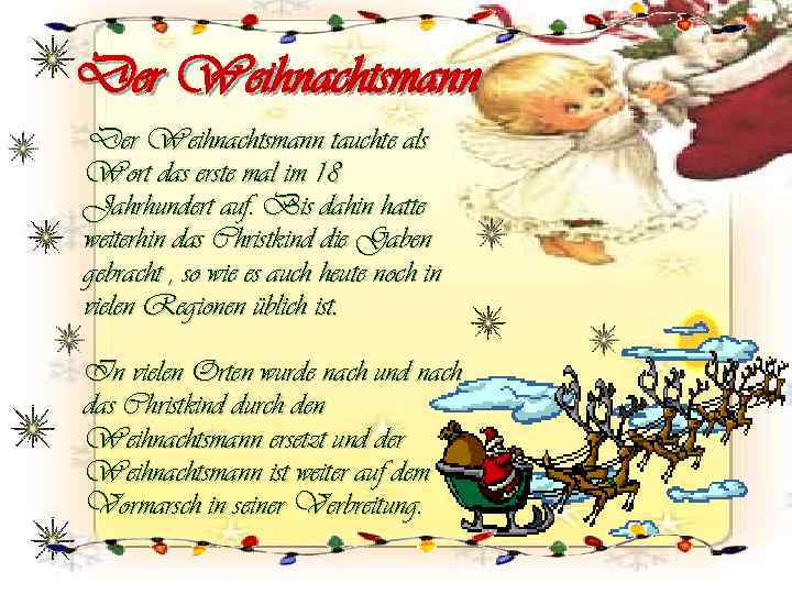 Der Weihnachtsmann tauchte als Wort das erste mal im 18 Jahrhundert auf. Bis dahin