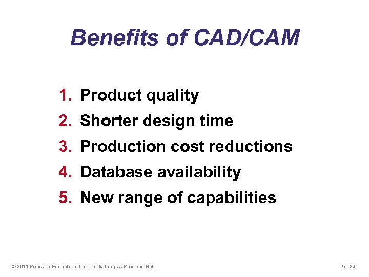 Benefits of CAD/CAM 1. Product quality 2. Shorter design time 3. Production cost reductions